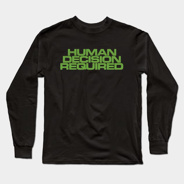 Human Decision Required - Main Mission Long Sleeve T-Shirt by Curvy Space Retro